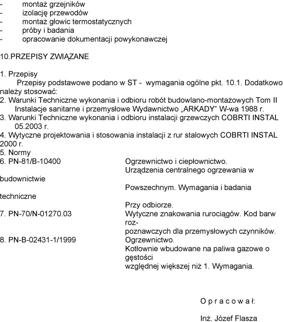 Warunki Techniczne wykonania i odbioru robót budowlano-montażowych Tom II Instalacje sanitarne i przemysłowe Wydawnictwo ARKADY W-wa 1988 r. 3.