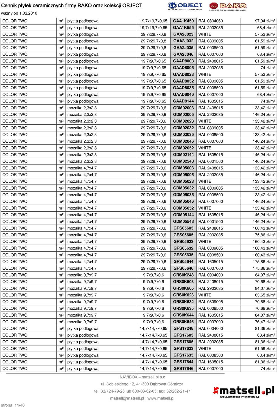 płytka podłogowa 29,7x29,7x0,8 GAA2J046 RAL 0007000 68,4 zł/m² COLOR TWO m² płytka podłogowa 19,7x9,7x0,65 GAAD8003 RAL 2408015 61,59 zł/m² COLOR TWO m² płytka podłogowa 19,7x9,7x0,65 GAAD8005 RAL