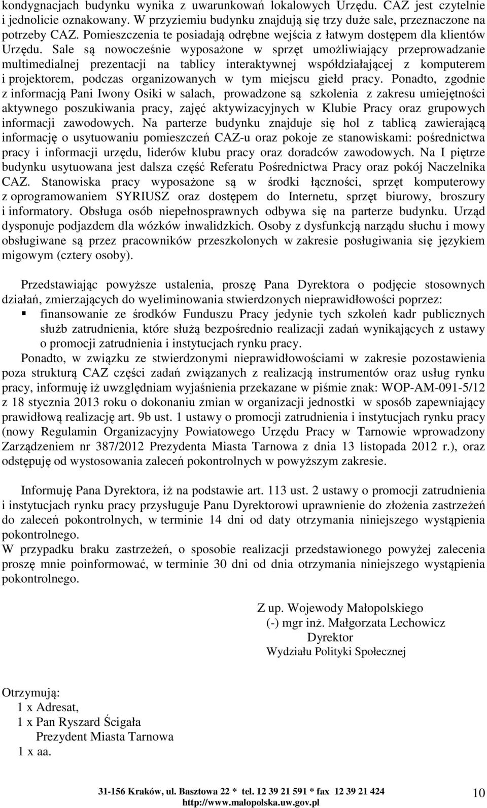 Sale są nowocześnie wyposażone w sprzęt umożliwiający przeprowadzanie multimedialnej prezentacji na tablicy interaktywnej współdziałającej z komputerem i projektorem, podczas organizowanych w tym