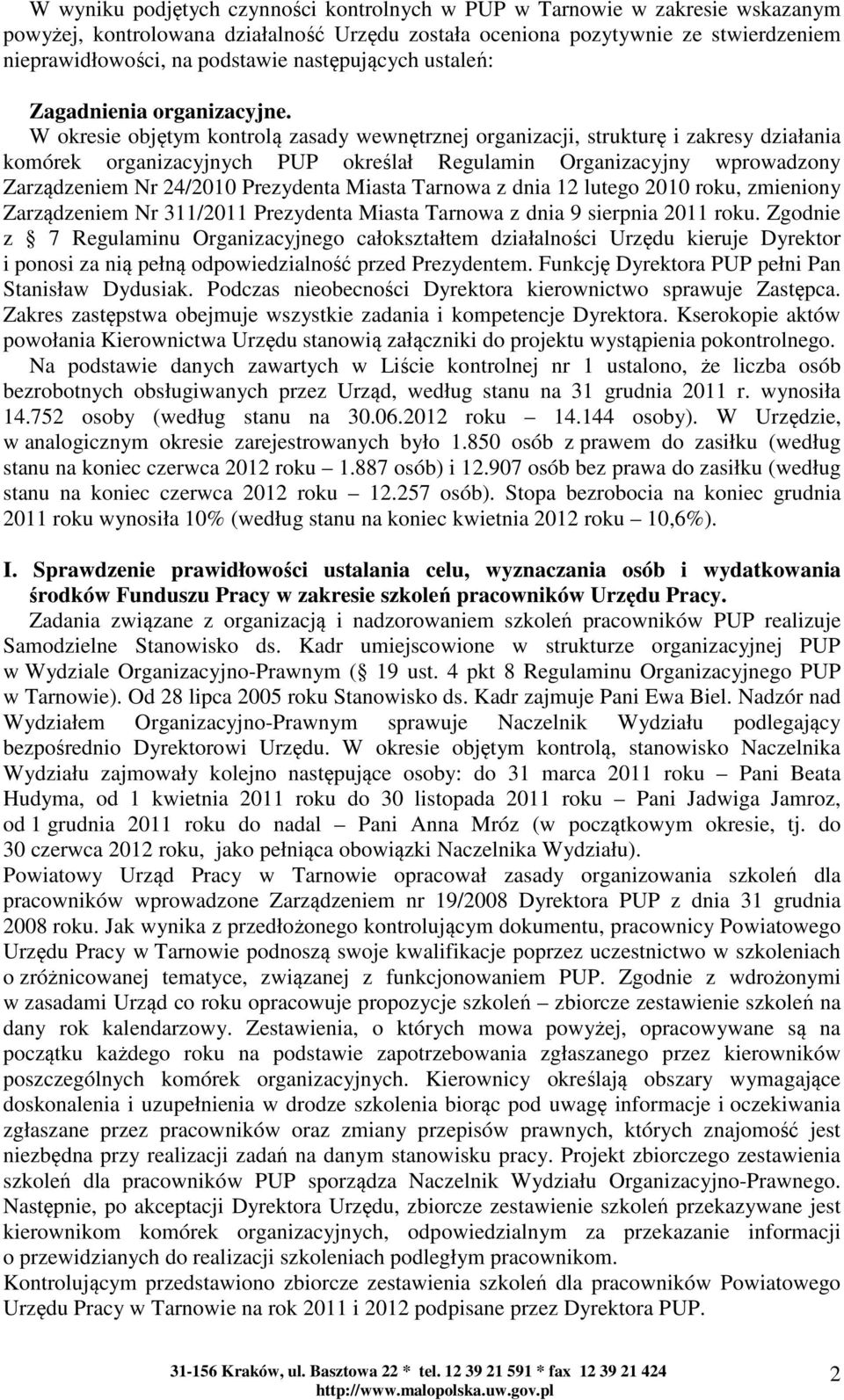 W okresie objętym kontrolą zasady wewnętrznej organizacji, strukturę i zakresy działania komórek organizacyjnych PUP określał Regulamin Organizacyjny wprowadzony Zarządzeniem Nr 24/2010 Prezydenta