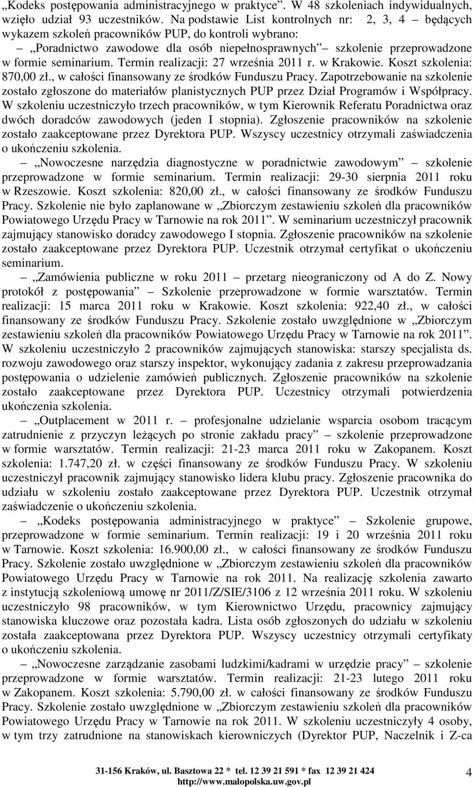Termin realizacji: 27 września 2011 r. w Krakowie. Koszt szkolenia: 870,00 zł., w całości finansowany ze środków Funduszu Pracy.