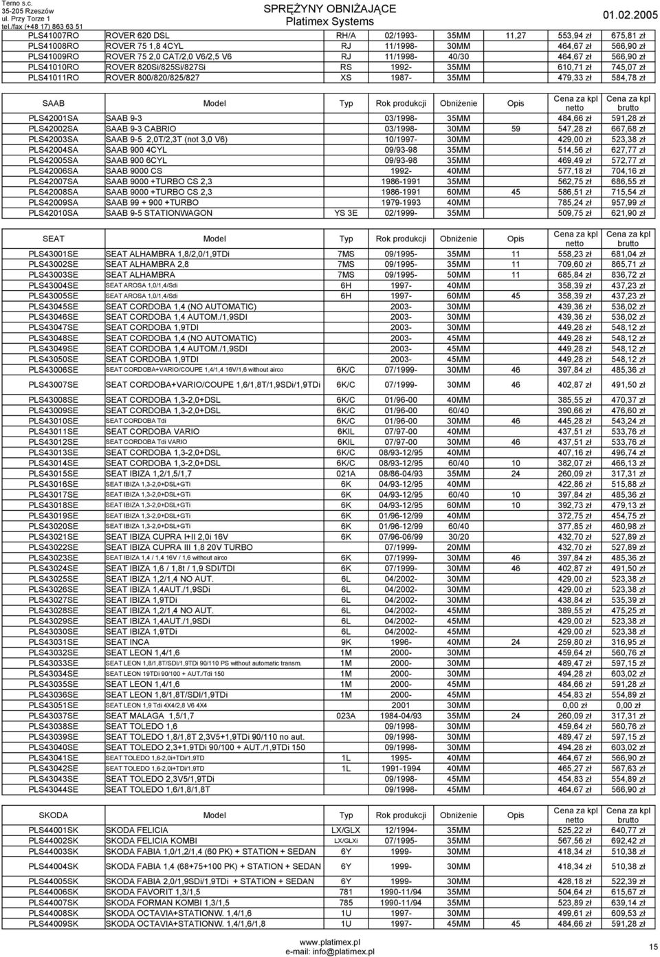 PLS42001SA SAAB 9-3 03/1998-35MM 484,66 zł 591,28 zł PLS42002SA SAAB 9-3 CABRIO 03/1998-30MM 59 547,28 zł 667,68 zł PLS42003SA SAAB 9-5 2,0T/2,3T (not 3,0 V6) 10/1997-30MM 429,00 zł 523,38 zł