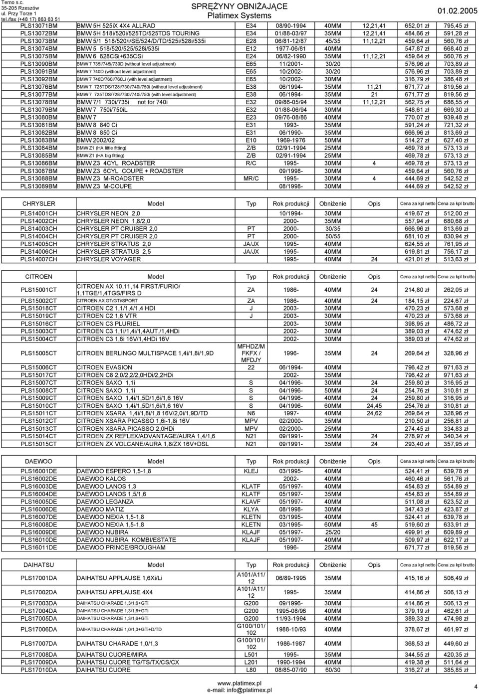 628CSi+635CSi E24 06/82-1990 35MM 11,12,21 459,64 zł 560,76 zł PLS13090BM BMW 7 735i/745i/730D (without level adjustment) E65 11/2001-30/20 576,96 zł 703,89 zł PLS13091BM BMW 7 740D (without level