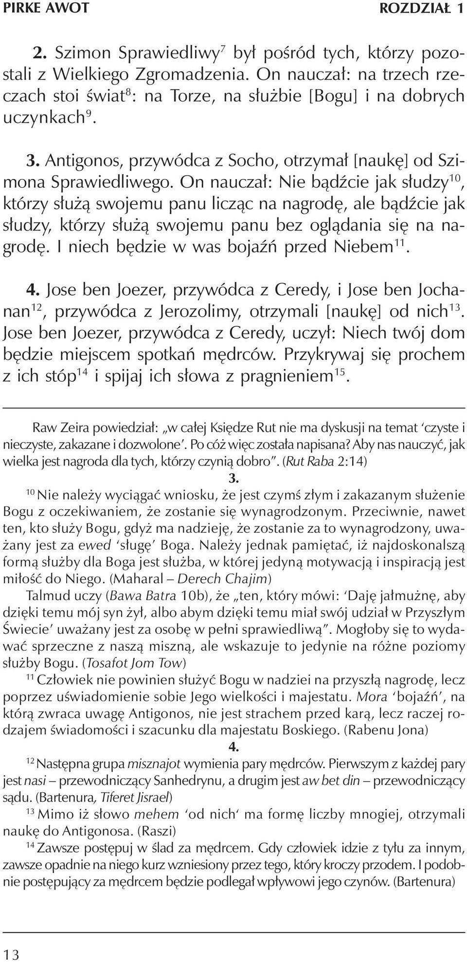On naucza³: Nie b¹dÿcie jak s³udzy 10, którzy s³u ¹ swojemu panu licz¹c na nagrodê, ale b¹dÿcie jak s³udzy, którzy s³u ¹ swojemu panu bez ogl¹dania siê na nagrodê.
