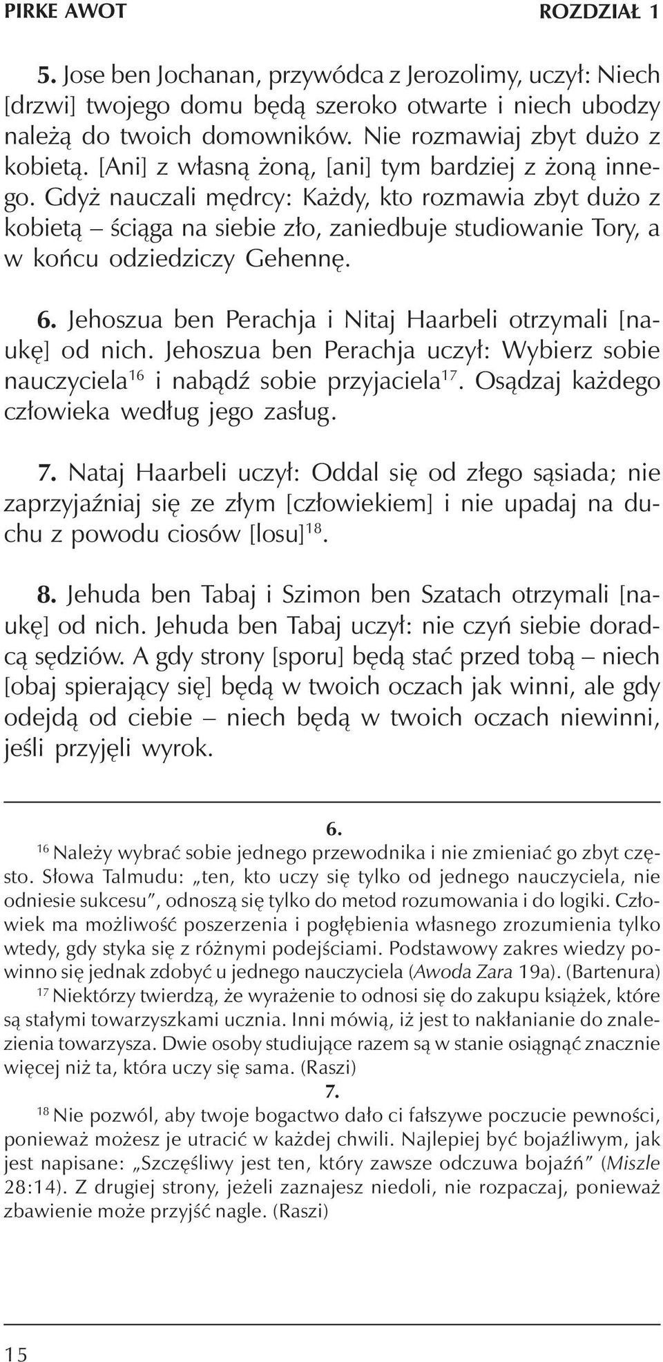 Jehoszua ben Perachja i Nitaj Haarbeli otrzymali [naukê] od nich. Jehoszua ben Perachja uczy³: Wybierz sobie nauczyciela 16 i nab¹dÿ sobie przyjaciela 17. Os¹dzaj ka dego cz³owieka wed³ug jego zas³ug.