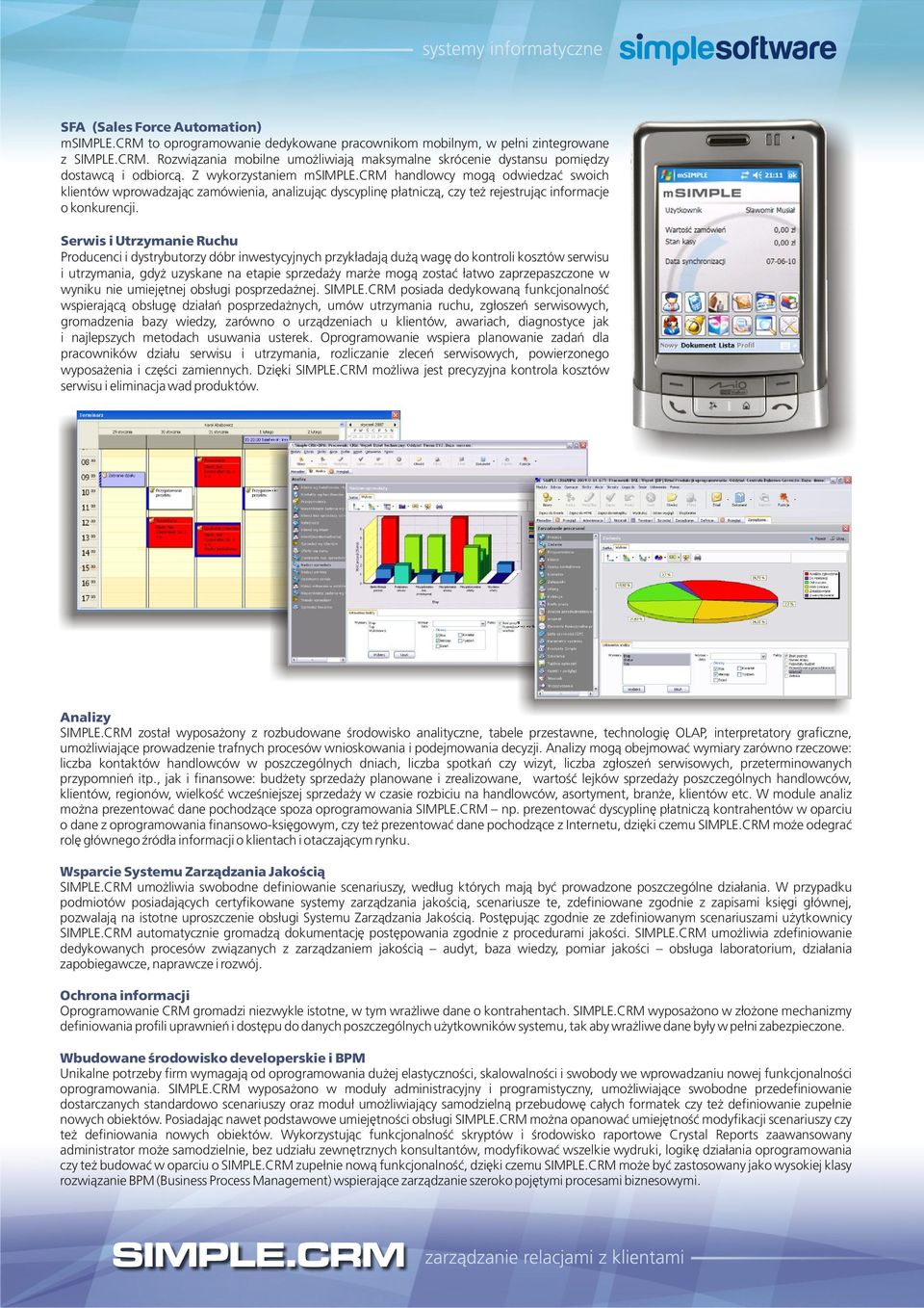 crm handlowcy mog¹ odwiedzaæ swoich klientów wprowadzaj¹c zamówienia, analizuj¹c dyscyplinê p³atnicz¹, czy te rejestruj¹c informacje o konkurencji.