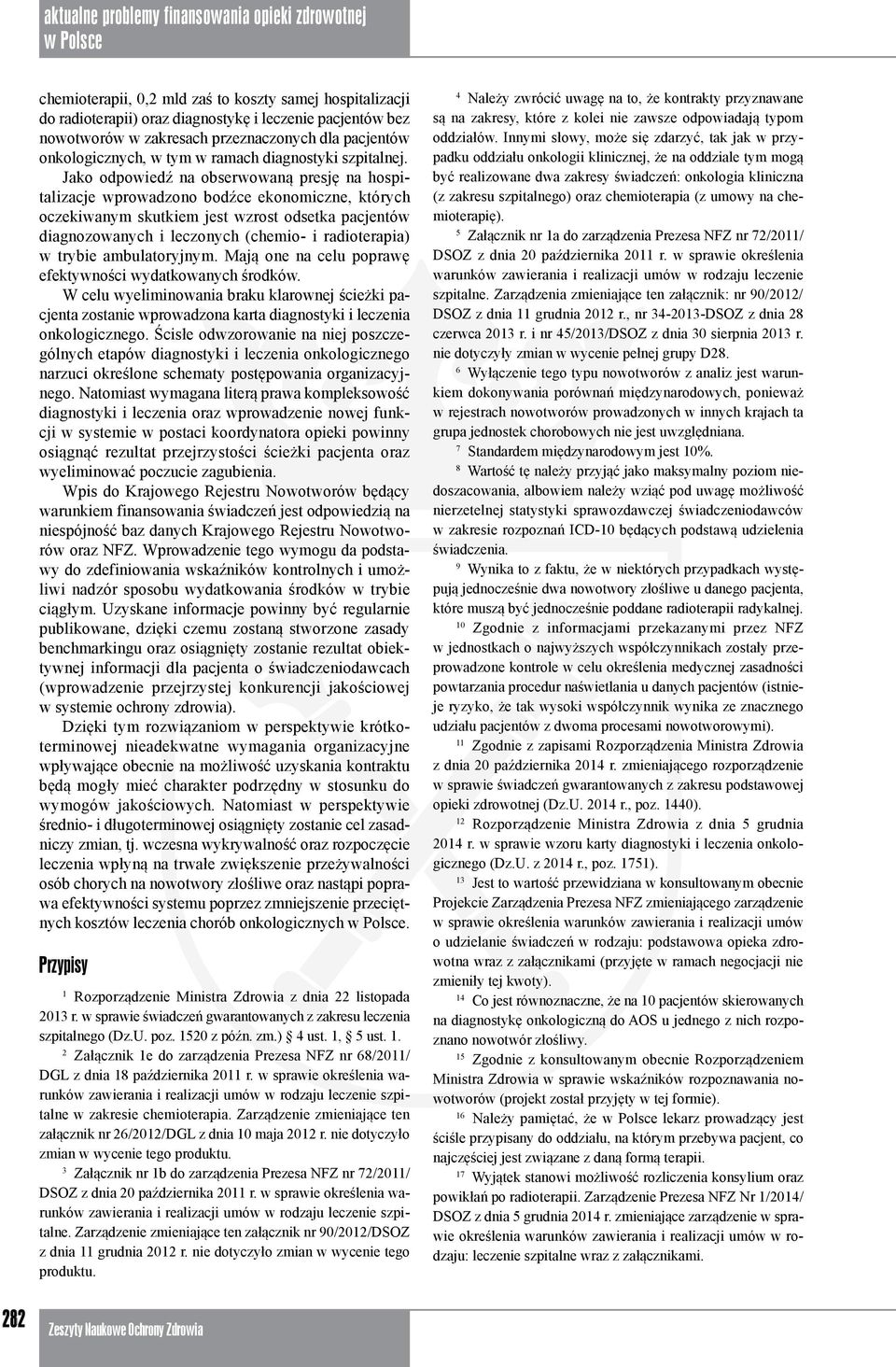 Jako odpowiedź na obserwowaną presję na hospitalizacje wprowadzono bodźce ekonomiczne, których oczekiwanym skutkiem jest wzrost odsetka pacjentów diagnozowanych i leczonych (chemio- i radioterapia) w