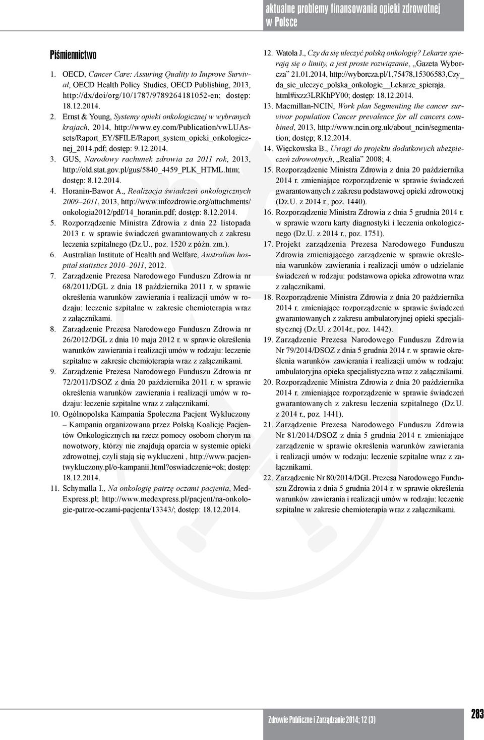 ey.com/publication/vwluassets/raport_ey/$file/raport_system_opieki_onkologicznej_2014.pdf; dostęp: 9.12.2014. 3. GUS, Narodowy rachunek zdrowia za 2011 rok, 2013, http://old.stat.gov.