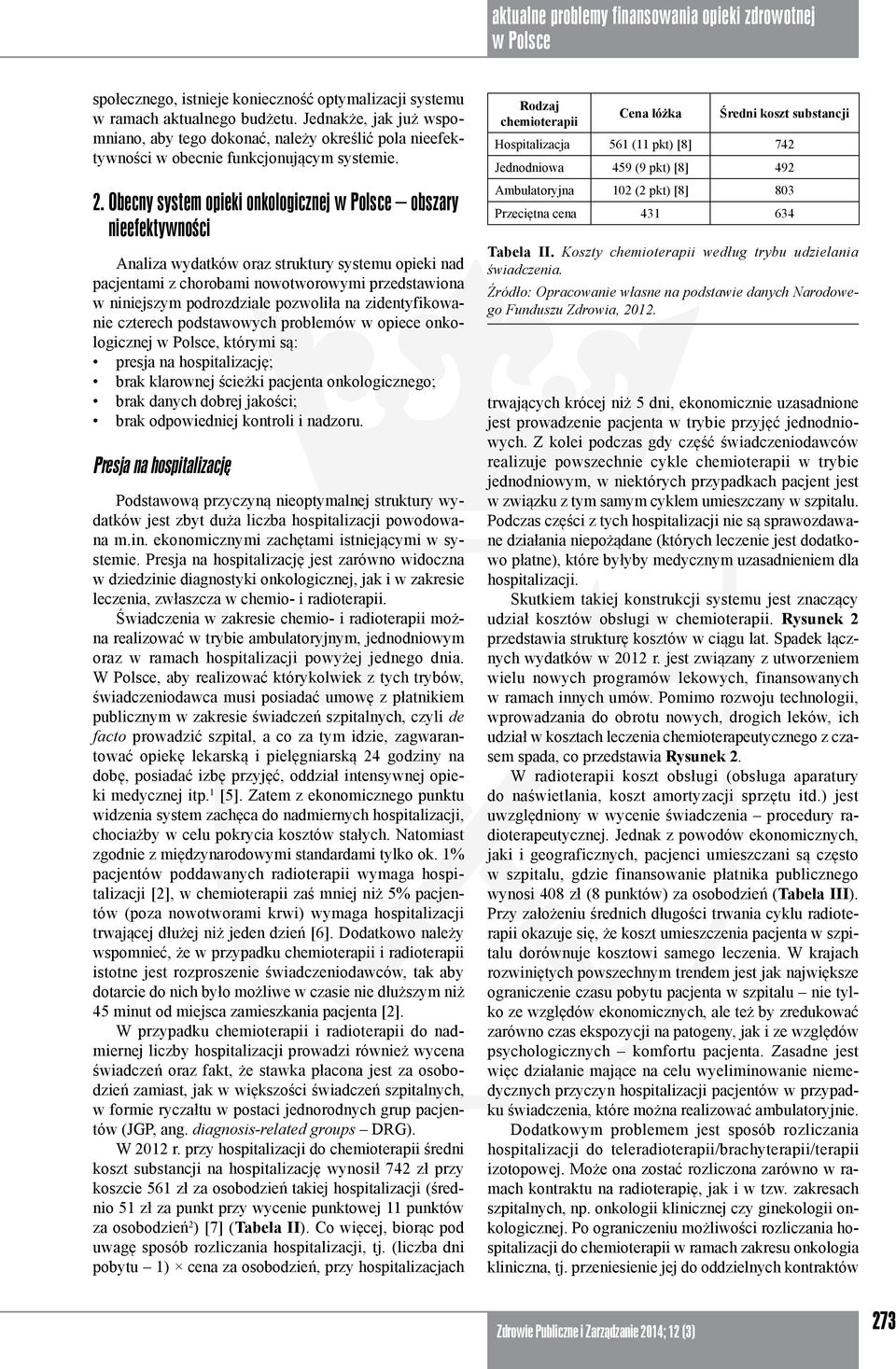 Obecny system opieki onkologicznej obszary nieefektywności Analiza wydatków oraz struktury systemu opieki nad pacjentami z chorobami nowotworowymi przedstawiona w niniejszym podrozdziale pozwoliła na