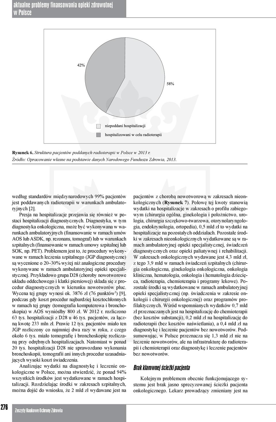 Diagnostyka, w tym diagnostyka onkologiczna, może być wykonywana w warunkach ambulatoryjnych (finansowanie w ramach umów AOS lub ASDK, np.