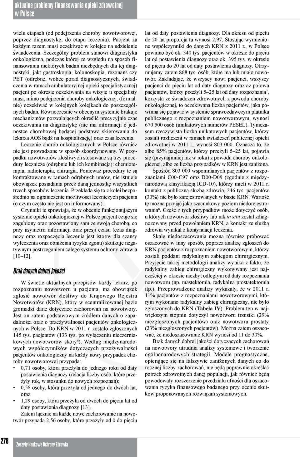 PET (odrębne, wobec porad diagnostycznych, świadczenia w ramach ambulatoryjnej opieki specjalistycznej) pacjent po okresie oczekiwania na wizytę u specjalisty musi, mimo podejrzenia choroby
