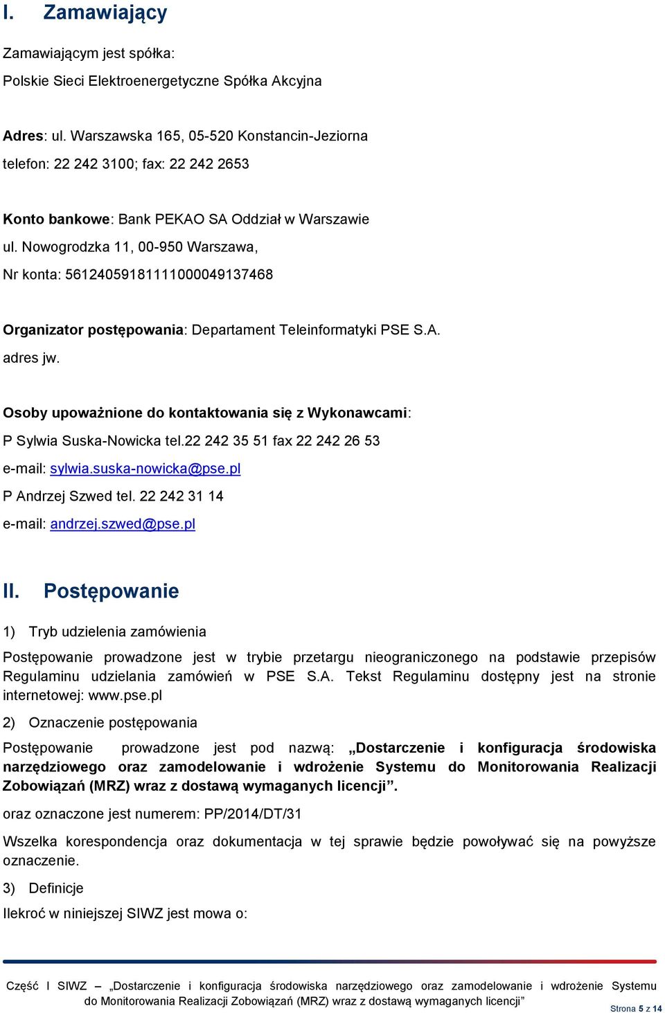 Nowogrodzka 11, 00-950 Warszawa, Nr konta: 56124059181111000049137468 Organizator postępowania: Departament Teleinformatyki PSE S.A. adres jw.