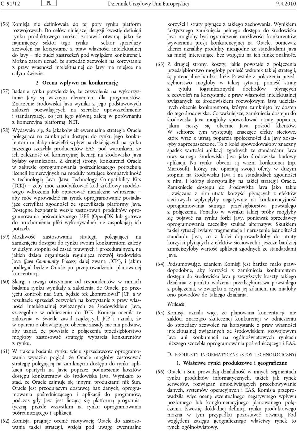 do Javy nie budzi zastrzeżeń pod względem konkurencji. Można zatem uznać, że sprzedaż zezwoleń na korzystanie z praw własności intelektualnej do Javy ma miejsce na całym świecie. 2.