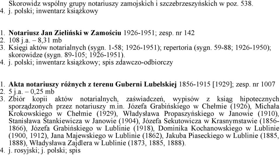 nr 1007 2. 5 j.a. 0,25 mb 3. Zbiór kopii aktów notarialnych, zaświadczeń, wypisów z ksiąg hipotecznych sporządzonych przez notariuszy m.in.