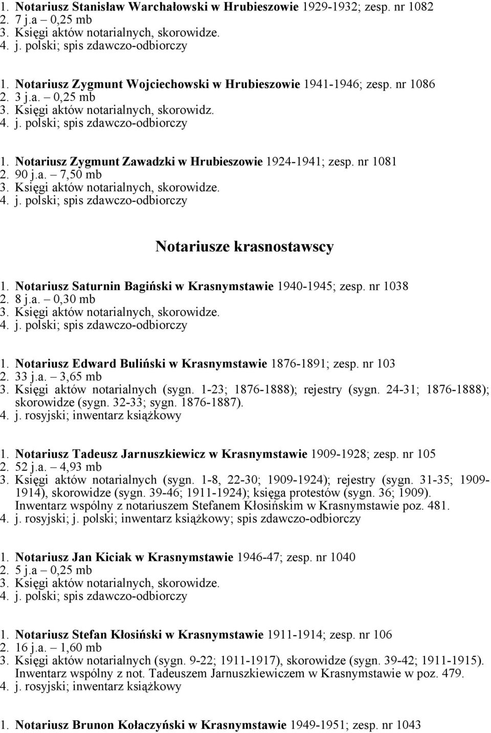 Notariusz Edward Buliński w Krasnymstawie 1876-1891; zesp. nr 103 2. 33 j.a. 3,65 mb 3. Księgi aktów notarialnych (sygn. 1-23; 1876-1888); rejestry (sygn. 24-31; 1876-1888); skorowidze (sygn.