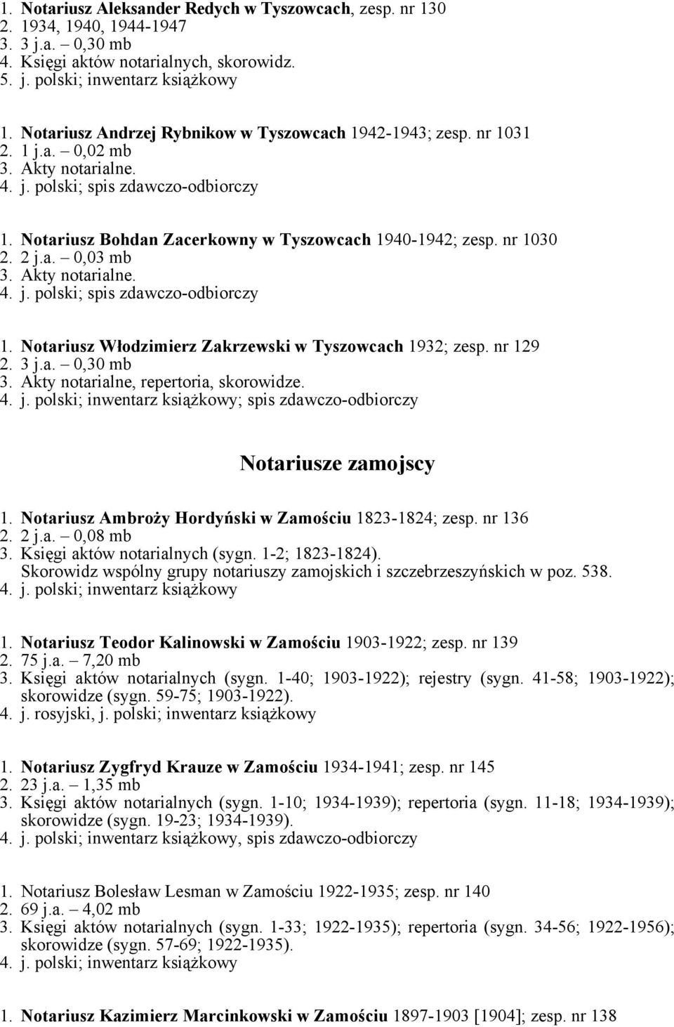 Akty notarialne. 1. Notariusz Włodzimierz Zakrzewski w Tyszowcach 1932; zesp. nr 129 2. 3 j.a. 0,30 mb 3. Akty notarialne, repertoria, skorowidze. ; spis zdawczo-odbiorczy Notariusze zamojscy 1.