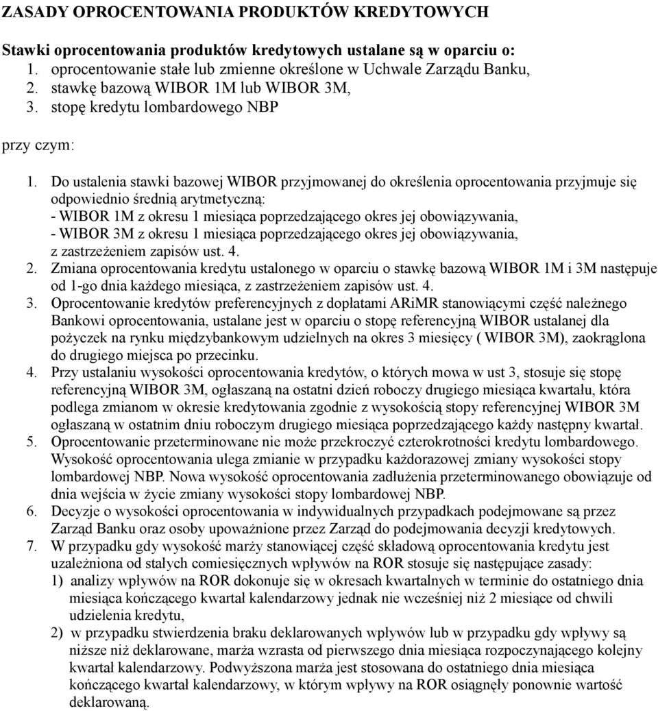 Do ustalenia stawki bazowej WIBOR przyjmowanej do określenia oprocentowania przyjmuje się odpowiednio średnią arytmetyczną: - WIBOR 1M z okresu 1 miesiąca poprzedzającego okres jej obowiązywania, -