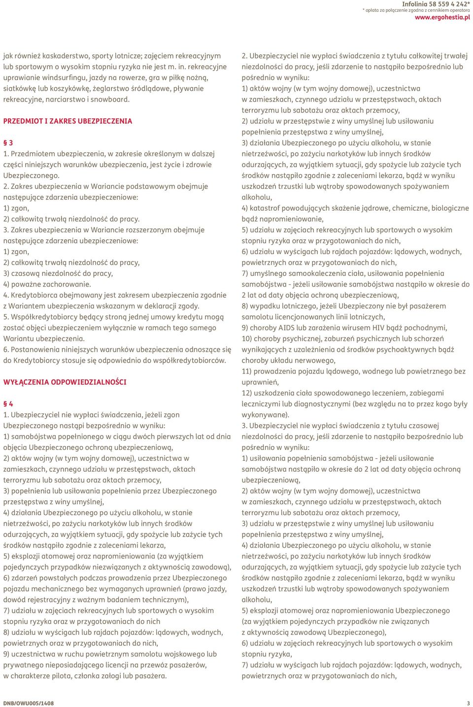 rekreacyjne uprawianie windsurfingu, jazdy na rowerze, gra w piłkę nożną, siatkówkę lub koszykówkę, żeglarstwo śródlądowe, pływanie rekreacyjne, narciarstwo i snowboard.