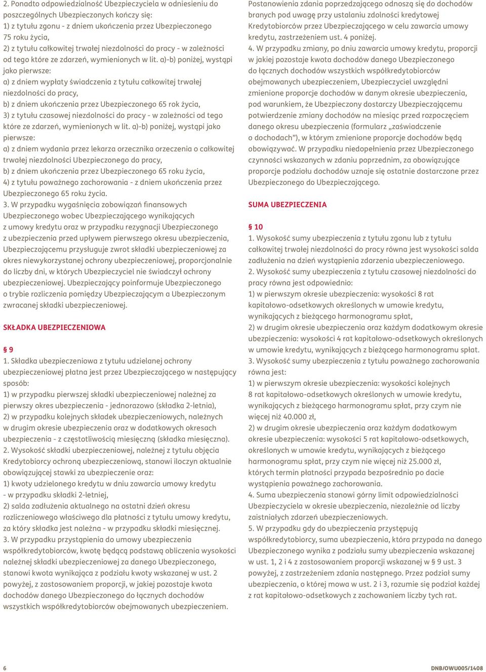 a)-b) poniżej, wystąpi jako pierwsze: a) z dniem wypłaty świadczenia z tytułu całkowitej trwałej niezdolności do pracy, b) z dniem ukończenia przez Ubezpieczonego 65 rok życia, 3) z tytułu czasowej