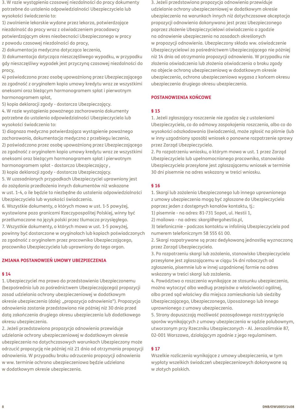 dotycząca leczenia, 3) dokumentacja dotycząca nieszczęśliwego wypadku, w przypadku gdy nieszczęśliwy wypadek jest przyczyną czasowej niezdolności do pracy, 4) poświadczona przez osobę upoważnioną