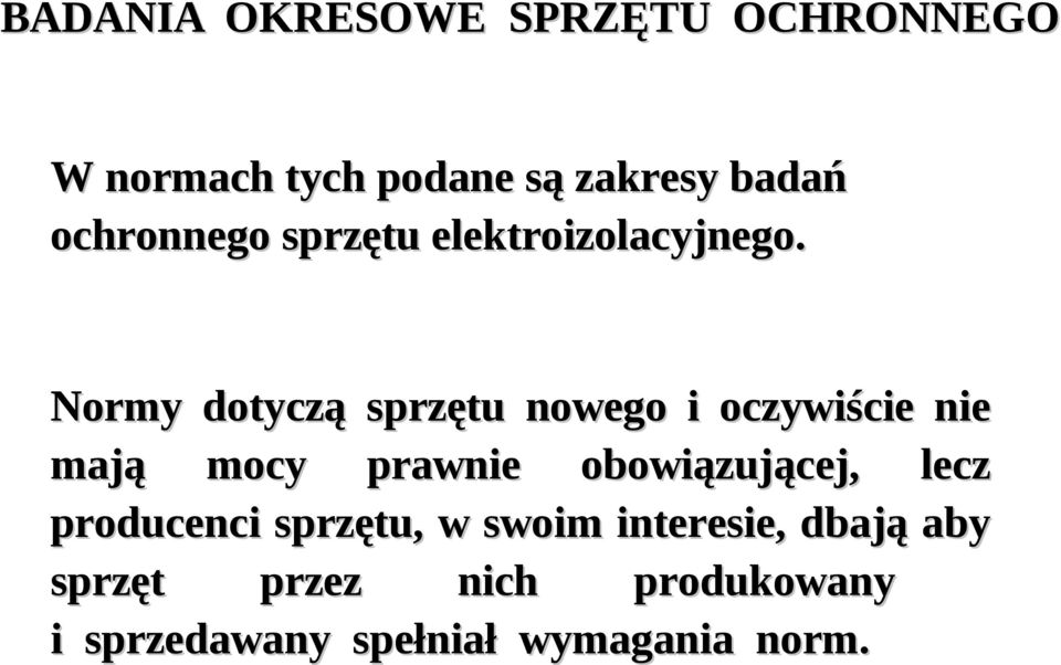 Normy dotyczą sprzętu nowego i oczywiście nie mają mocy prawnie obowiązującej,