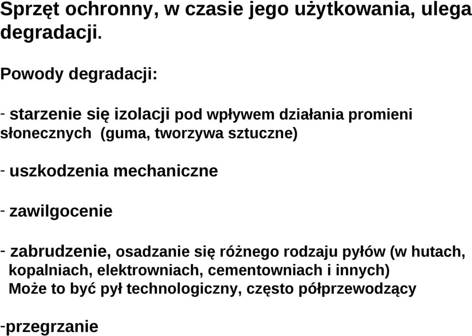 tworzywa sztuczne) - uszkodzenia mechaniczne - zawilgocenie - zabrudzenie, osadzanie się różnego