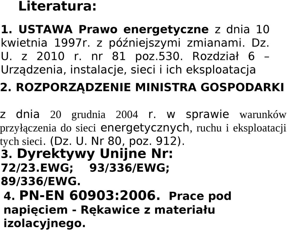 w sprawie warunków przyłączenia do sieci energetycznych, ruchu i eksploatacji tych sieci. (Dz. U. Nr 80, poz. 912). 3.