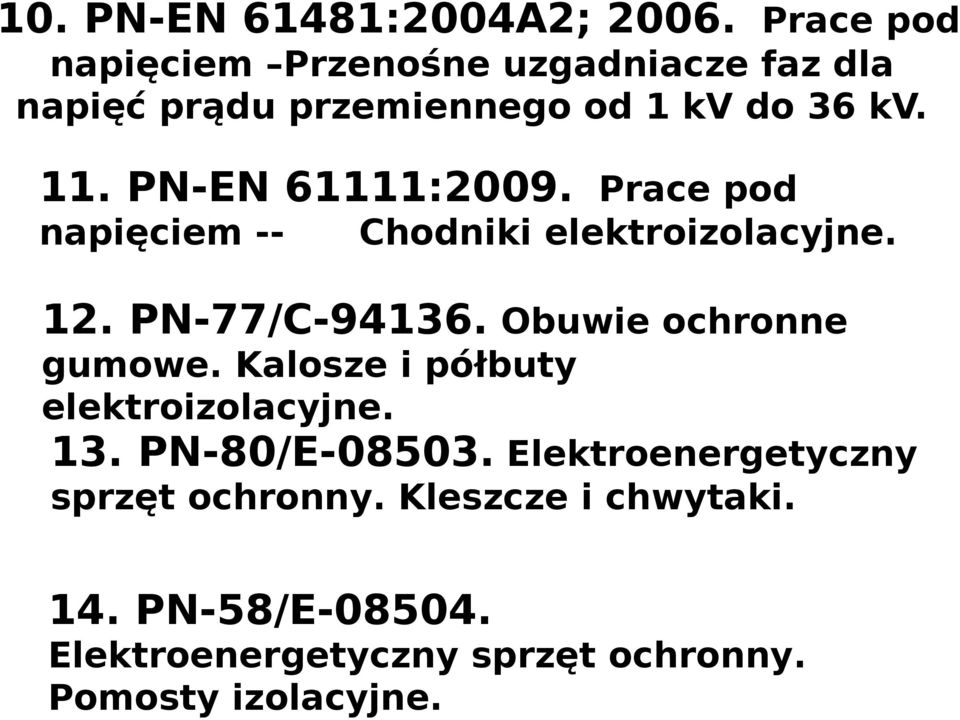PN-EN 61111:2009. Prace pod napięciem -- Chodniki elektroizolacyjne. 12. PN-77/C-94136.