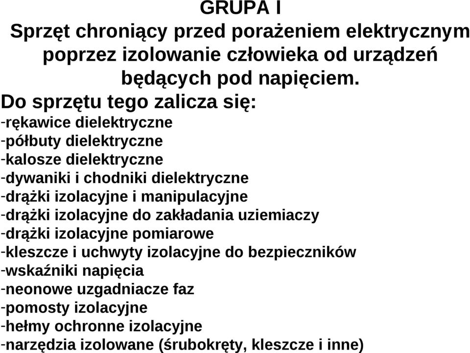 -drążki izolacyjne i manipulacyjne -drążki izolacyjne do zakładania uziemiaczy -drążki izolacyjne pomiarowe -kleszcze i uchwyty