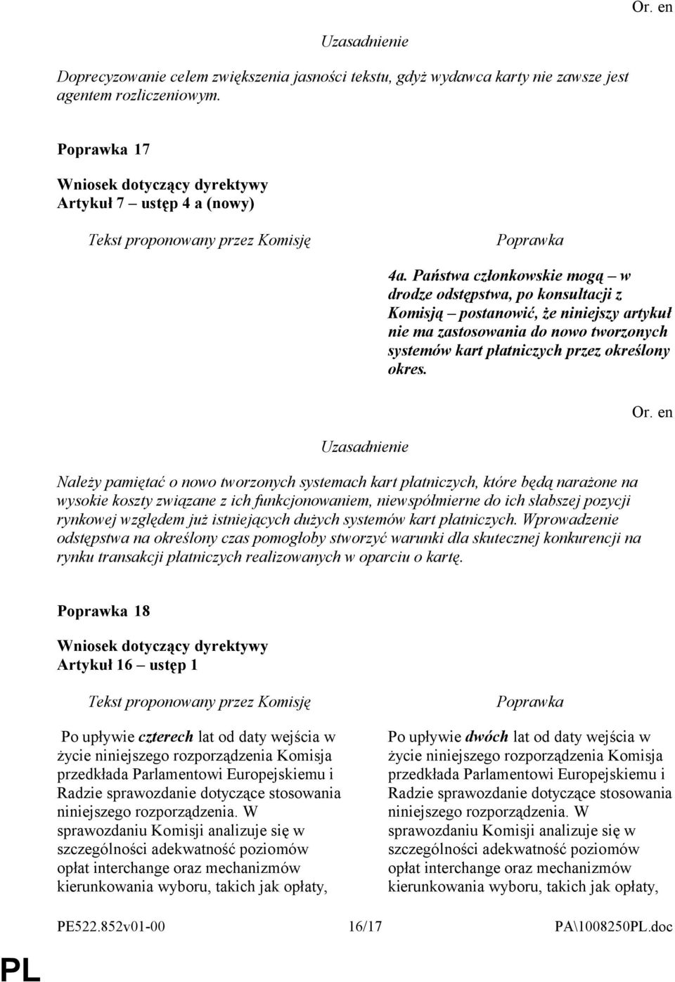 Należy pamiętać o nowo tworzonych systemach kart płatniczych, które będą narażone na wysokie koszty związane z ich funkcjonowaniem, niewspółmierne do ich słabszej pozycji rynkowej względem już