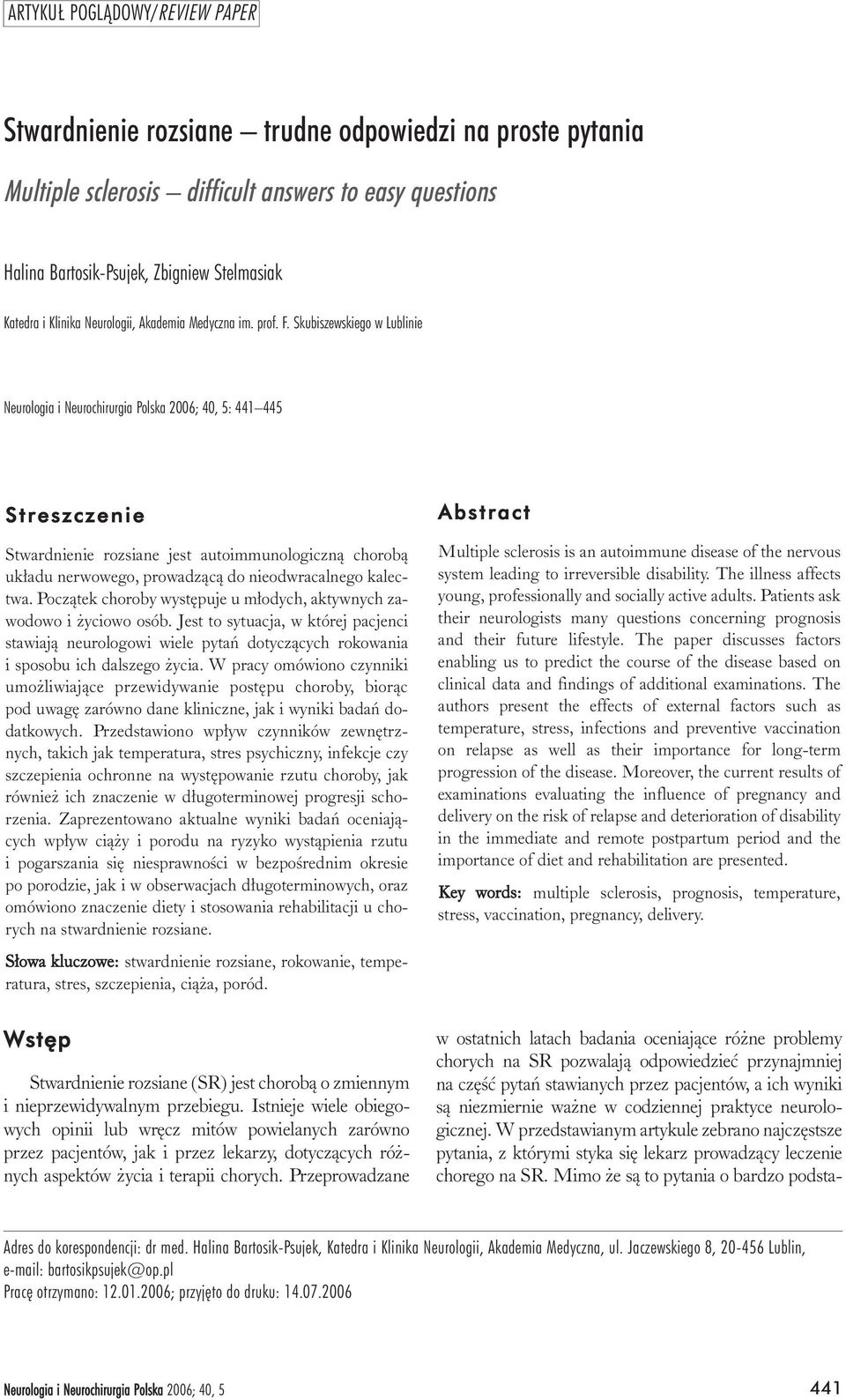 Skubiszewskiego w Lublinie Neurologia i Neurochirurgia Polska 2006; 40, 5: 441 445 Streszczenie Stwardnienie rozsiane jest autoimmunologiczn¹ chorob¹ uk³adu nerwowego, prowadz¹c¹ do nieodwracalnego
