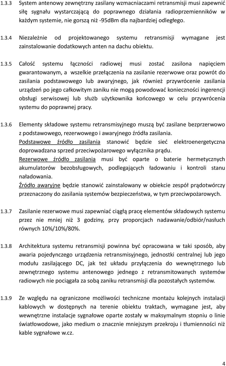 4 Niezależnie od projektowanego systemu retransmisji wymagane jest zainstalowanie dodatkowych anten na dachu obiektu. 1.3.