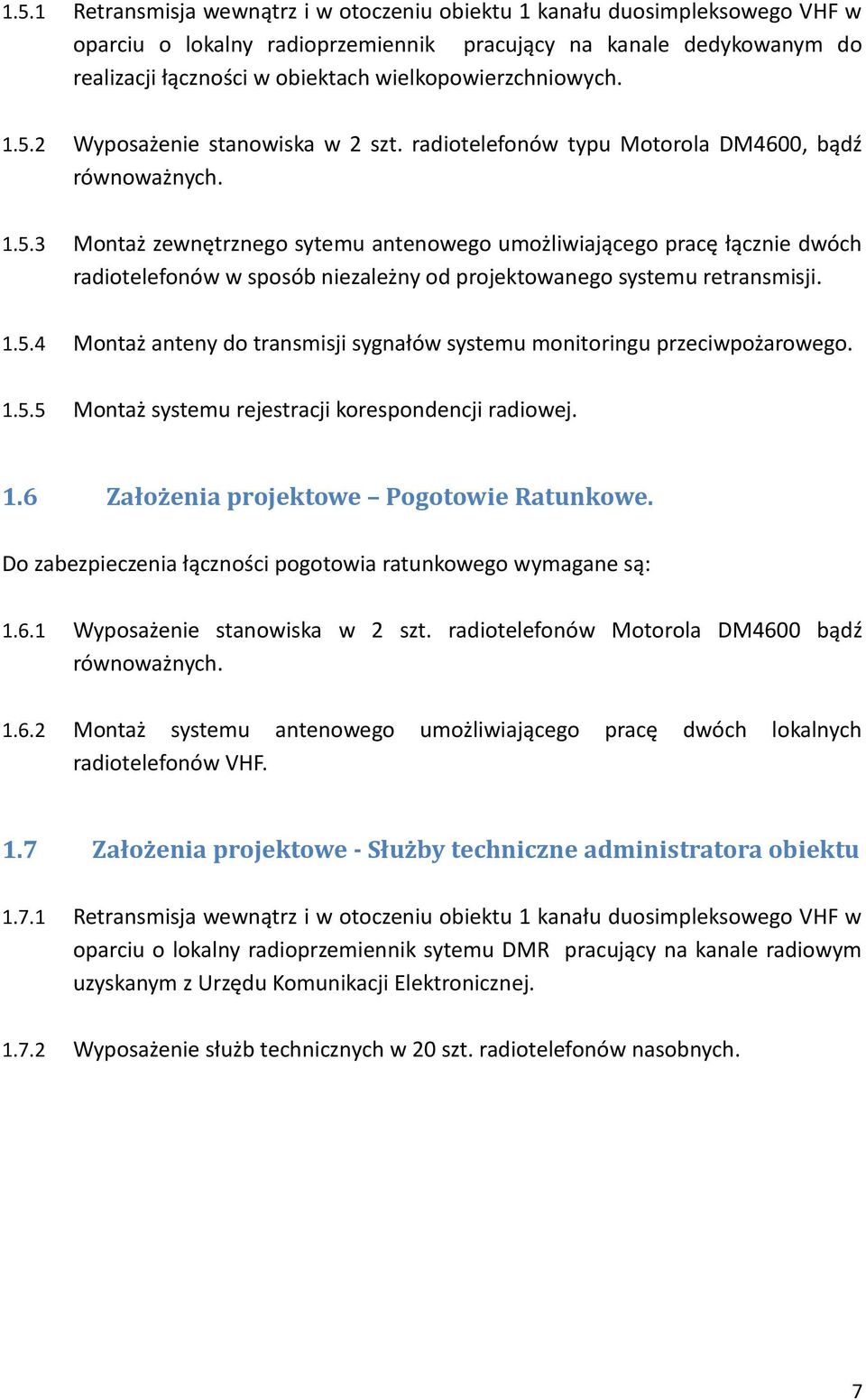 1.5.4 Montaż anteny do transmisji sygnałów systemu monitoringu przeciwpożarowego. 1.5.5 Montaż systemu rejestracji korespondencji radiowej. 1.6 Założenia projektowe Pogotowie Ratunkowe.