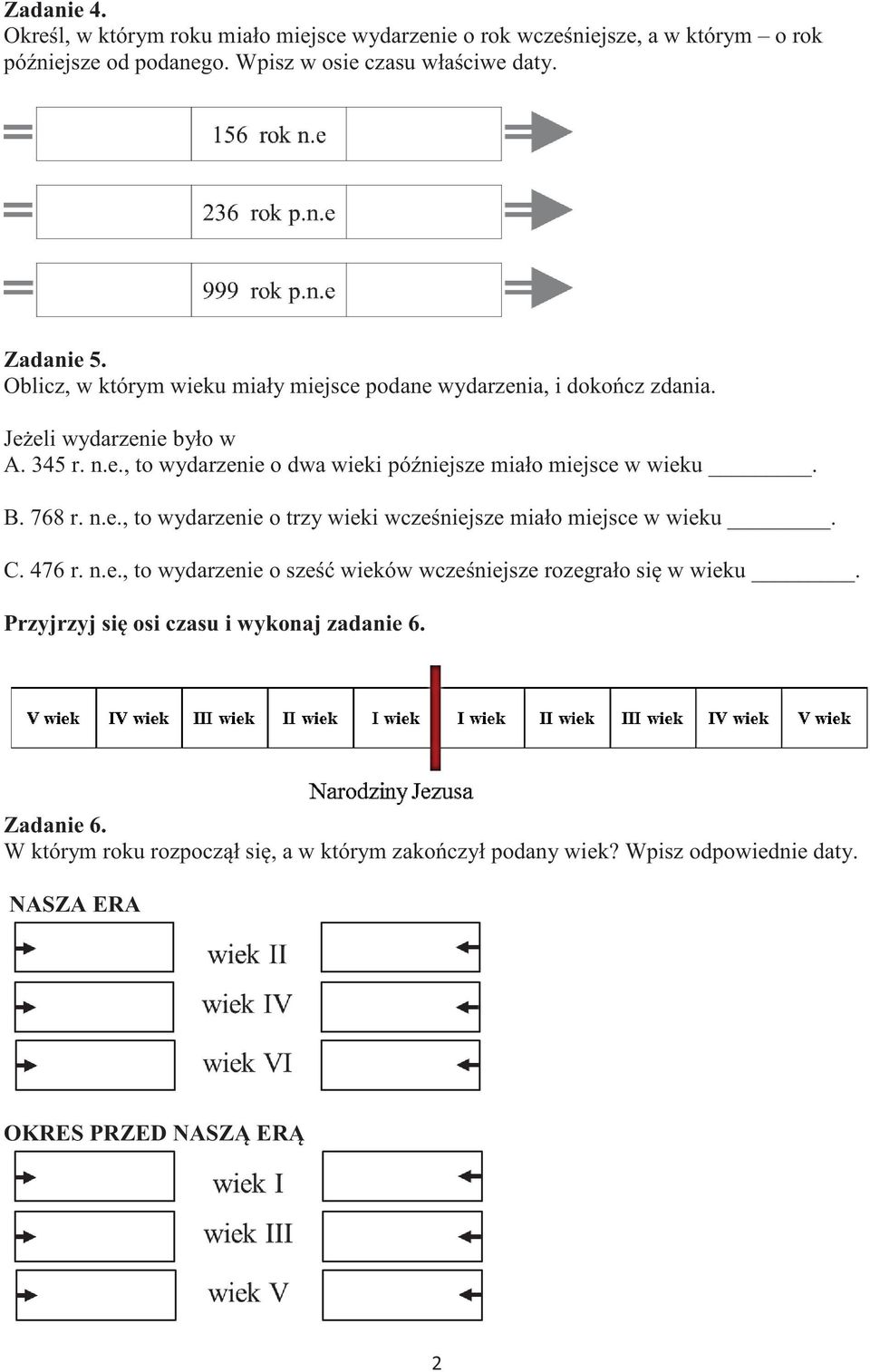 B. 768 r. n.e., to wydarzenie o trzy wieki wczeniejsze miało miejsce w wieku. C. 476 r. n.e., to wydarzenie o sze wieków wczeniejsze rozegrało si w wieku.