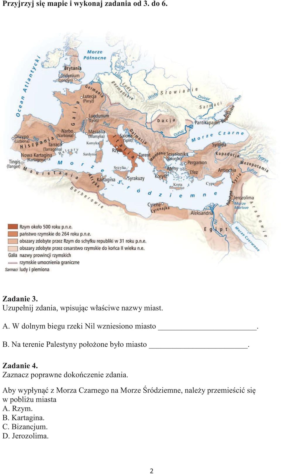 B. Na terenie Palestyny połoone było miasto. Zadanie 4. Zaznacz poprawne dokoczenie zdania.