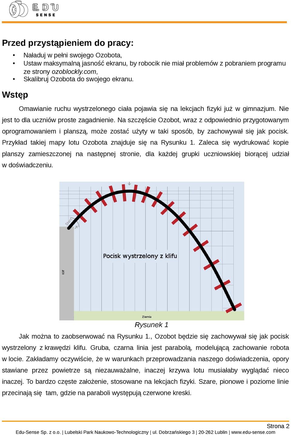 Na szczęście Ozobot, wraz z odpowiednio przygotowanym oprogramowaniem i planszą, może zostać użyty w taki sposób, by zachowywał się jak pocisk.