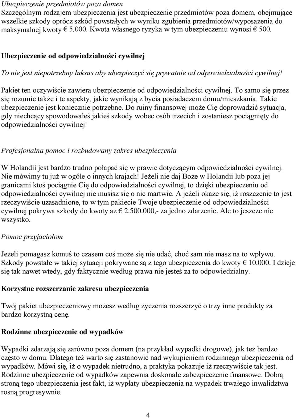 Ubezpieczenie od odpowiedzialności cywilnej To nie jest niepotrzebny luksus aby ubezpieczyć się prywatnie od odpowiedzialności cywilnej!