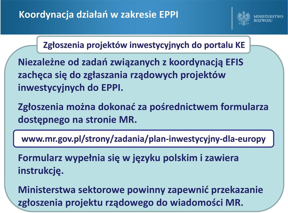 Zgłoszenia można dokonać za pośrednictwem formularza dostępnego na stronie MR. www.mr.gov.