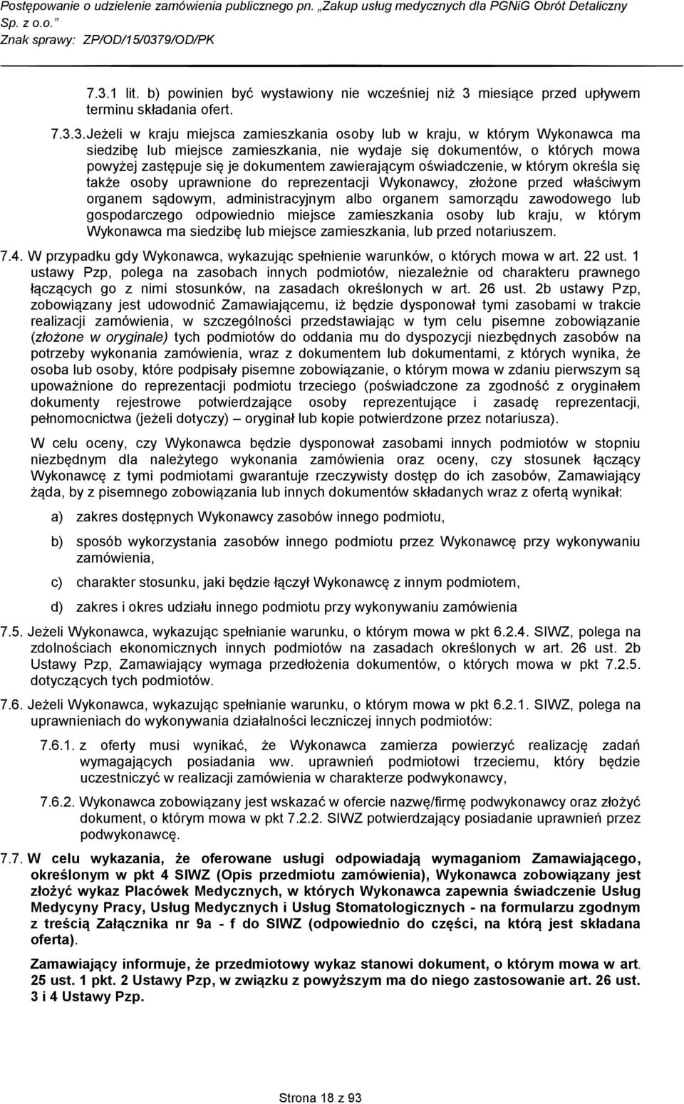 Wykonawcy, złożone przed właściwym organem sądowym, administracyjnym albo organem samorządu zawodowego lub gospodarczego odpowiednio miejsce zamieszkania osoby lub kraju, w którym Wykonawca ma