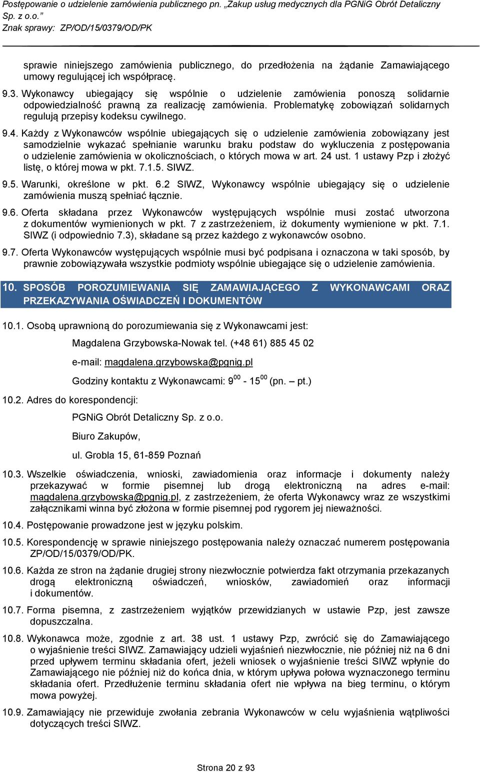 9.4. Każdy z Wykonawców wspólnie ubiegających się o udzielenie zamówienia zobowiązany jest samodzielnie wykazać spełnianie warunku braku podstaw do wykluczenia z postępowania o udzielenie zamówienia