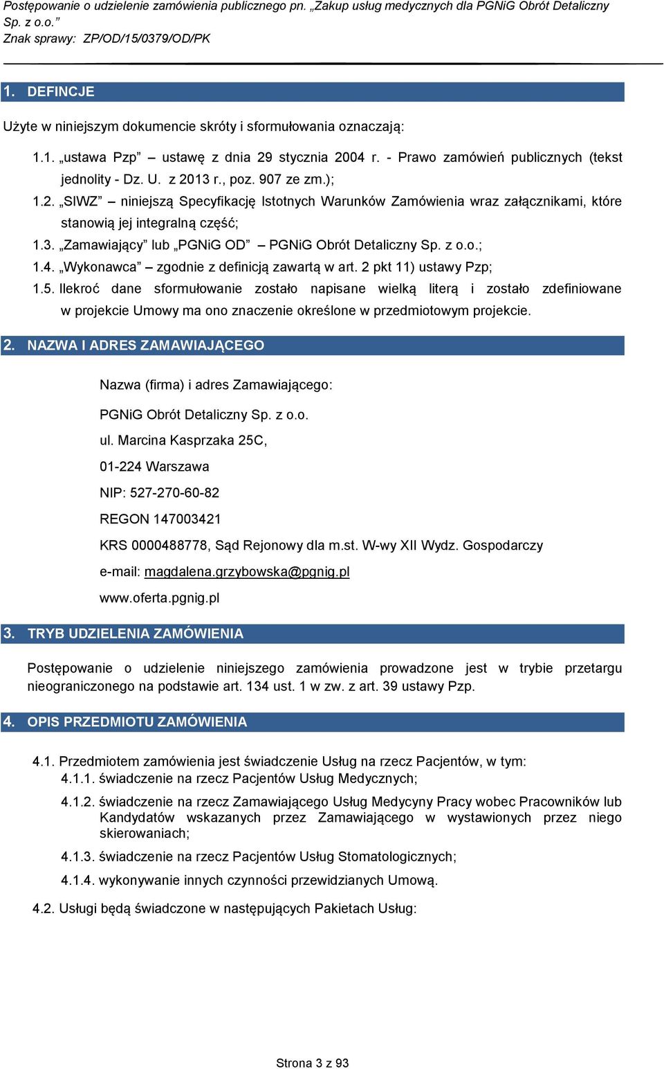 Wykonawca zgodnie z definicją zawartą w art. 2 pkt 11) ustawy Pzp; 1.5.