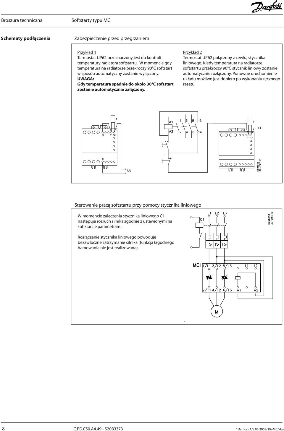 Przykład 2 Termostat UP62 połączony z cewką stycznika liniowego. Kiedy temperatura na radiatorze softstartu przekroczy 90 C stycznik liniowy zostanie automatycznie rozłączony.