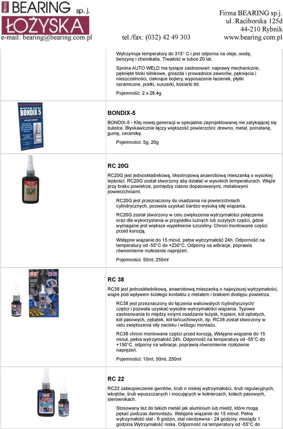 ceramiczne, pralki, suszarki, kosiarki itd. Pojemność: 2 x 28,4g BONDIX-5 BONDIX-5 - Klej nowej generacji w specjalnie zaprojektowanej nie zatykającej się butelce.