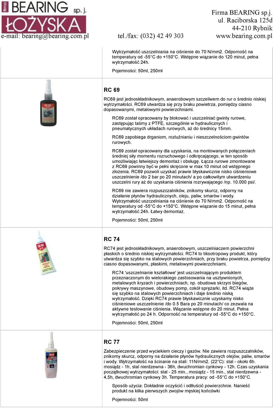 RC69 utwardza się przy braku powietrza, pomiędzy ciasno dopasowanymi, metalowymi powierzchniami.