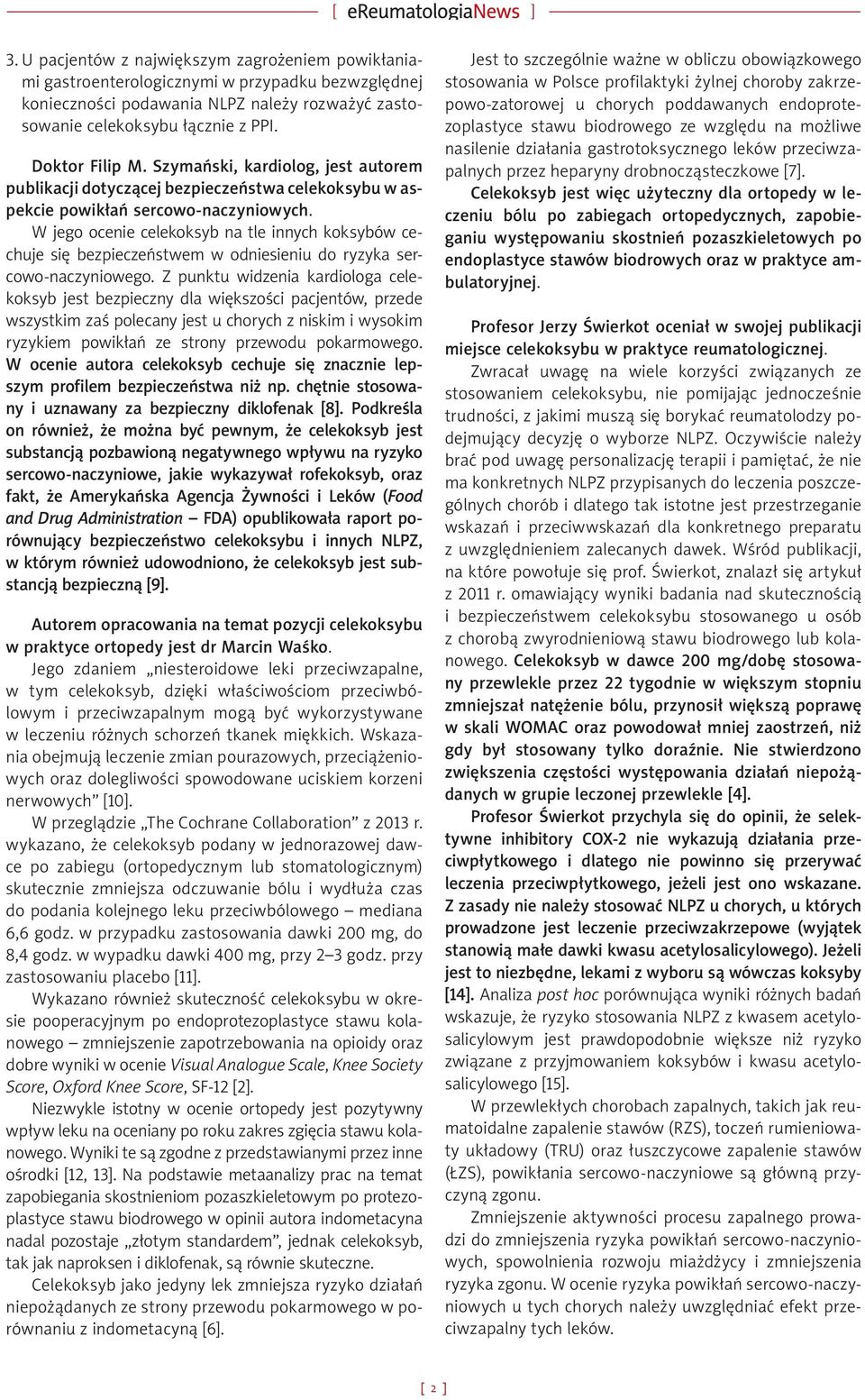 W jego ocenie celekoksyb na tle innych koksybów cechuje się bezpieczeństwem w odniesieniu do ryzyka sercowo-naczyniowego.