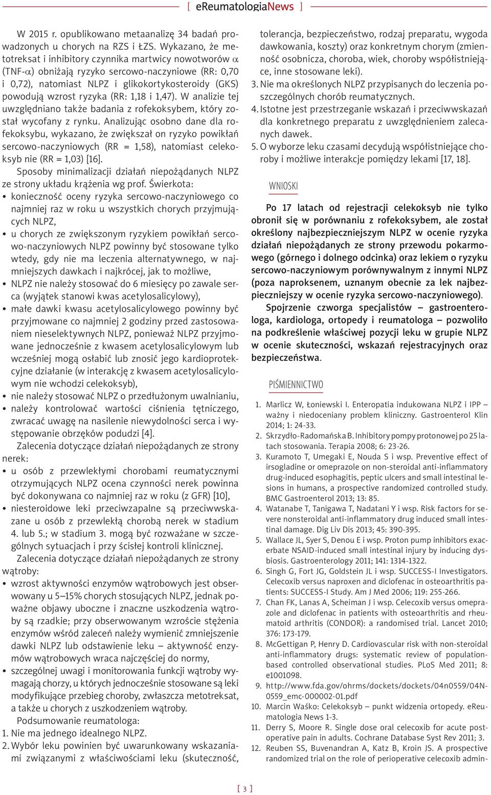 (RR: 1,18 i 1,47). W analizie tej uwzględniano także badania z rofekoksybem, który został wycofany z rynku.