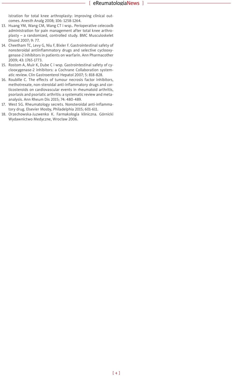 Cheetham TC, Levy G, Niu F, Bixler F. Gastrointestinal safety of nonsteroidal antiinflammatory drugs and selective cyclooxygenase-2 inhibitors in patients on warfarin.