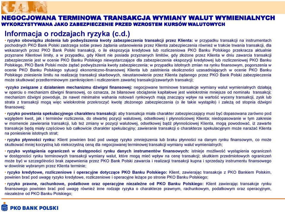 ) ryzyko obowiązku złożenia lub podwyższenia kwoty zabezpieczenia transakcji przez Klienta: w przypadku transakcji na instrumentach pochodnych PKO Bank Polski zastrzega sobie prawo żądania