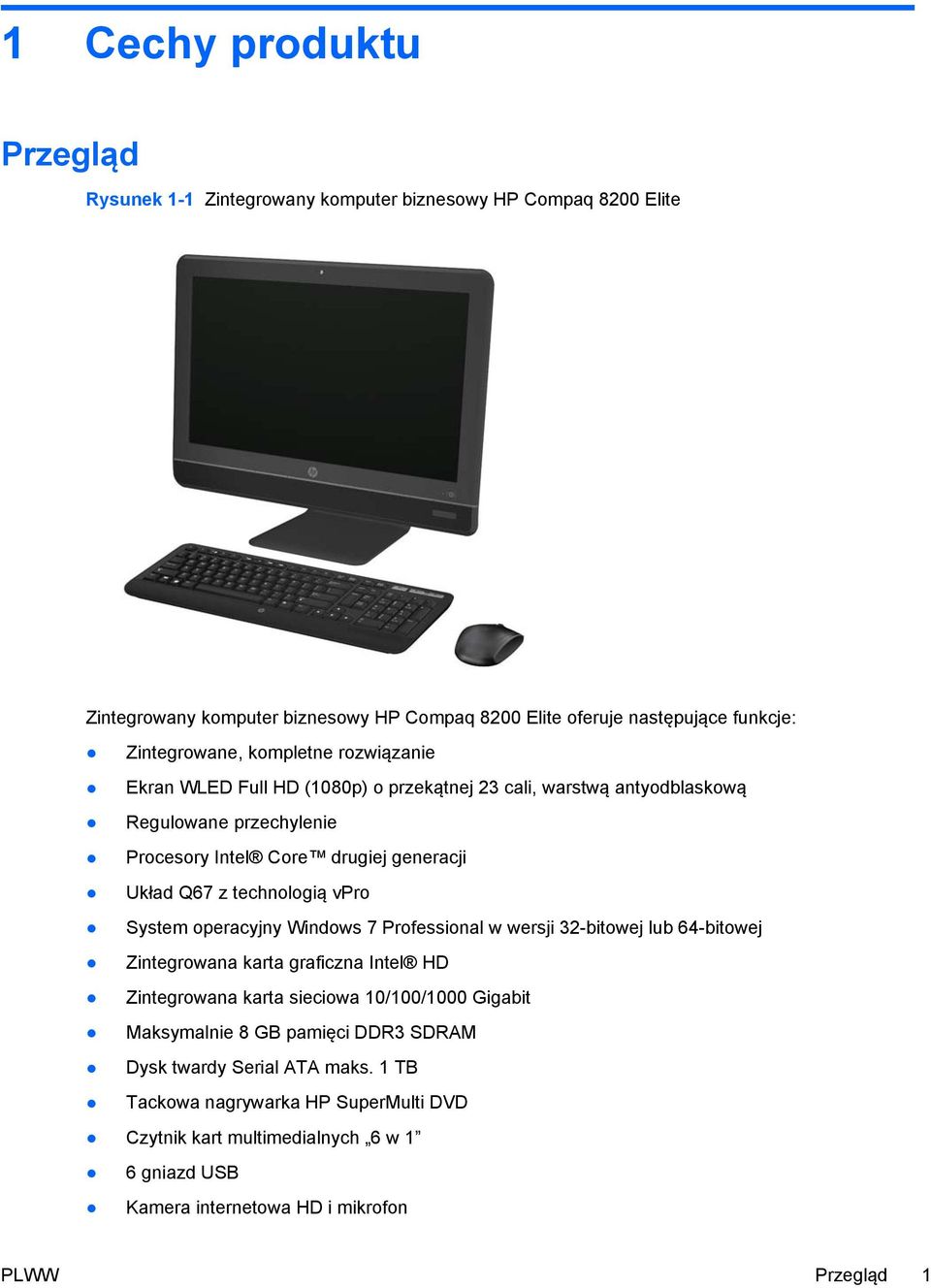 technologią vpro System operacyjny Windows 7 Professional w wersji 32-bitowej lub 64-bitowej Zintegrowana karta graficzna Intel HD Zintegrowana karta sieciowa 10/100/1000 Gigabit