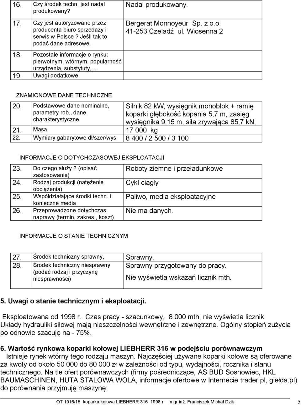 Podstawowe dane nominalne, parametry rob., dane charakterystyczne 21. Masa Wymiary gabarytowe dł/szer/wys 22.